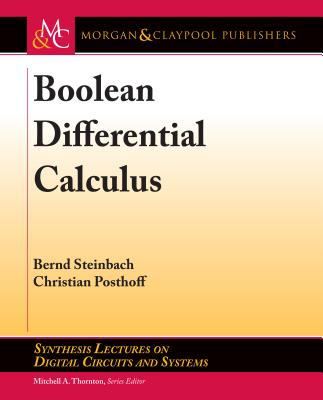 Boolean Differential Calculus - Steinbach, Bernd, and Posthoff, Christian, and Thornton, Mitchell a (Editor)