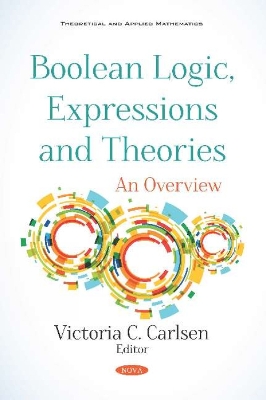 Boolean Logic, Expressions and Theories: An Overview - Carlsen, Victoria C. (Editor)