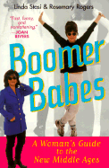 Boomer Babes: A Woman's Guide to the New Middle Ages - Stasi, Linda, and Rogers, Rosemary