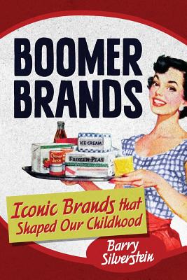 Boomer Brands: Iconic Brands that Shaped Our Childhood - Silverstein, Barry