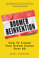 Boomer Reinvention: How to Create Your Dream Career Over 50