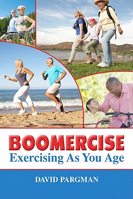 Boomercise: Exercising as You Age - Pargman, David, and Lyons, Kim (Foreword by)