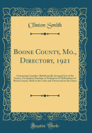 Boone County, Mo., Directory, 1921: Containing Complete Alphabetically Arranged List of the Names, Occupation, Business or Profession of All Residents of Boone County, Both in the Cities and Towns and on the Farms (Classic Reprint)