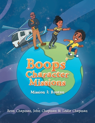 Boops' Character Missions: Mission I: Roatan - Chapman, Leslie, and Chapman, Bron, and Chapman, John