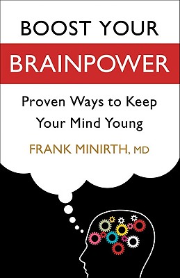 Boost Your Brainpower: Proven Ways to Keep Your Mind Young - Minirth, Frank B, Dr., PH.D.