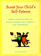Boost Your Child's Self-Esteem: Simple, Effective Ways to Build Children's Self-Respect and Confidence