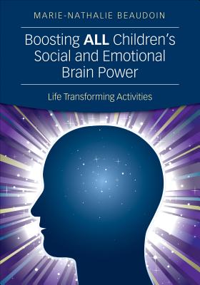 Boosting ALL Children's Social and Emotional Brain Power: Life Transforming Activities - Beaudoin, Marie-Nathalie