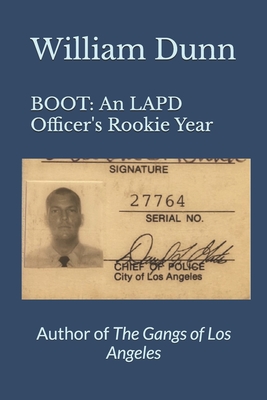 Boot: An LAPD Officer's Rookie Year - Dunn, William