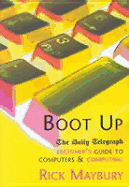 Boot Up: Beginner's Guide to Computers & Computing - Maybury, Rick
