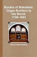 Booth of Wakefield. Organ Builder to the World. - Dawson, Paul Lindsay