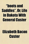 "Boots and Saddles," or Life in Dakota with General Custer