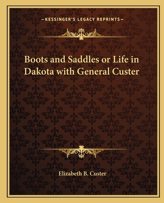 Boots and Saddles or Life in Dakota with General Custer - Custer, Elizabeth B