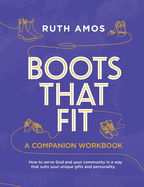 Boots That Fit A Companion Workbook: How to serve God and your community in a way that suits your unique gifts and personality.
