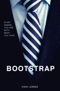 Bootstrap: Start Where You Are With What You Have