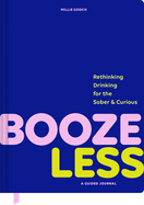 Booze Less: Rethinking Drinking for the Sober & Curious-A Guided Journal