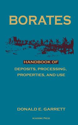 Borates: Handbook of Deposits, Processing, Properties, and Use - Garrett, Donald E