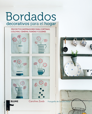 Bordados Decorativos Para El Hogar: Proyectos Inspiradores Para Cortinas, Colchas, Cenefas, Fundas y Cojines - Zoob, Caroline