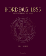 Bordeaux 1855: A Guide to the Grands Crus Classs: Mdoc & Sauternes