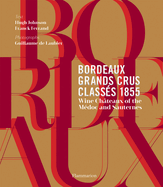 Bordeaux Grands Crus Class?s 1855: Wine Ch?teaux of the M?doc and Sauternes
