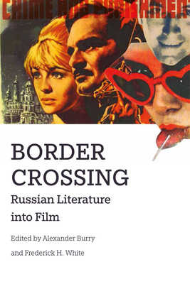 Border Crossing: Russian Literature Into Film - Burry, Alexander (Editor), and White, Frederick (Editor)
