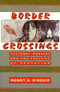 Border Crossings: Cultural Workers and the Politics of Education - Giroux, Henry A