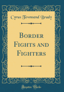 Border Fights and Fighters (Classic Reprint)