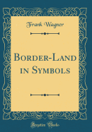 Border-Land in Symbols (Classic Reprint)