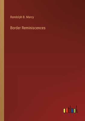 Border Reminiscences - Marcy, Randolph B