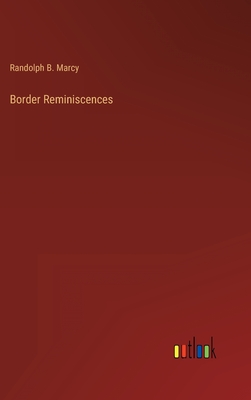Border Reminiscences - Marcy, Randolph B