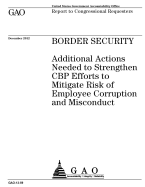 Border Security: Additional Actions Needed to Strengthen Cbp Efforts to Mitigate Risk of Employee Corruption and Misconduct