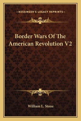 Border Wars Of The American Revolution V2 - Stone, William L