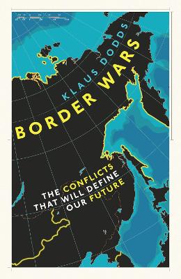 Border Wars: The conflicts of tomorrow - Dodds, Klaus, Professor