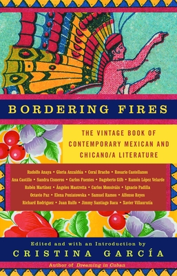 Bordering Fires: The Vintage Book of Contemporary Mexican and Chicano/A Literature - Garca, Cristina