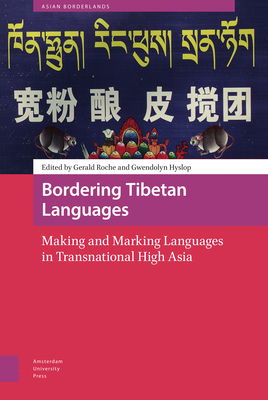 Bordering Tibetan Languages: Making and Marking Languages in Transnational High Asia - Roche, Gerald (Editor), and Hyslop, Gwendolyn (Editor), and Schendel, Willem van