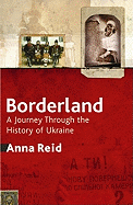 Borderland: A Journey Through the History of Ukraine