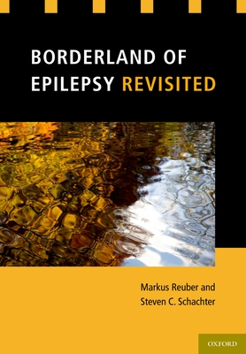 Borderland of Epilepsy Revisited - Reuber, Markus (Editor), and Schachter, Steven C (Editor)