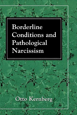 Borderline Conditions and Pathological Narcissism - Kernberg, Otto F, Dr., M.D.