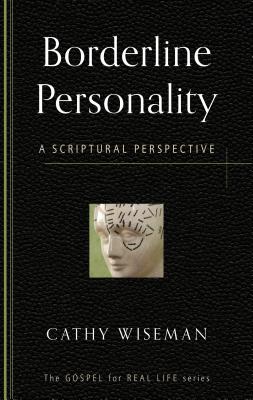 Borderline Personality: A Scriptural Perspective - Wiseman, Cathy