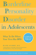 Borderline Personality Disorder in Adolescents, 2nd Edition: What to Do When Your Teen Has Bpd: A Complete Guide for Families (Revised)