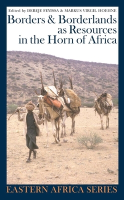 Borders and Borderlands as Resources in the Horn of Africa - Feyissa, Dereje (Contributions by), and Hoehne, Markus Virgil (Contributions by), and Barnes, Cedric (Contributions by)