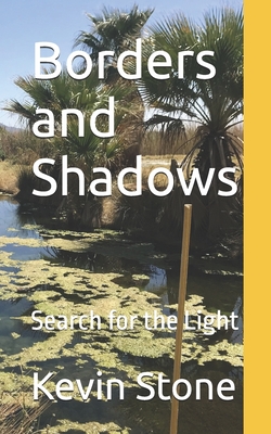 Borders and Shadows: Search for the Light - Stone, Kevin