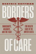 Borders of Care: Immigrants, Migrants, and the Fight for Health Care in the United States