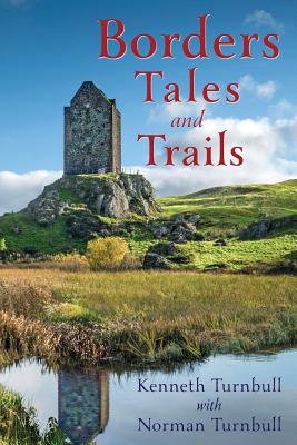 Borders Tales and Trails - Turnbull, Kenneth, and Turnbull, Norman