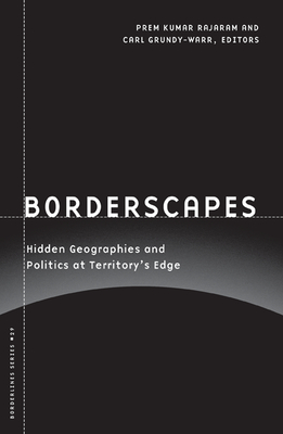 Borderscapes: Hidden Geographies and Politics at Territory's Edge Volume 29 - Rajaram, Prem Kumar (Editor), and Grundy-Warr, Carl (Editor)
