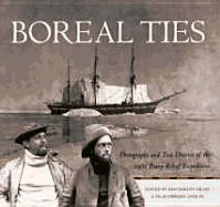 Boreal Ties: Photographs and Two Diaries of the 1901 Peary Relief Expedition