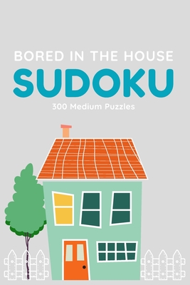 Bored in the House Sudoku: 300 Medium Puzzles - Tangled Knot Publishing