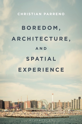 Boredom, Architecture, and Spatial Experience - Parreno, Christian