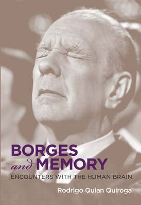 Borges and Memory: Encounters with the Human Brain - Quian Quiroga, Rodrigo, and Fernandez, Juan Pablo (Translated by), and Kodama, Maria (Foreword by)