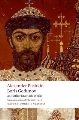 Boris Godunov and Other Dramatic Works - Pushkin, Alexander, and Falen, James E, and Emerson, Caryl (Introduction by)