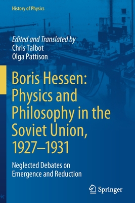 Boris Hessen: Physics and Philosophy in the Soviet Union, 1927-1931: Neglected Debates on Emergence and Reduction - Talbot, Chris (Translated by), and Pattison, Olga (Translated by)